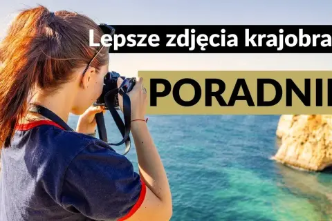 Jak robić lepsze zdjęcia? Praktyczny poradnik dla każdego