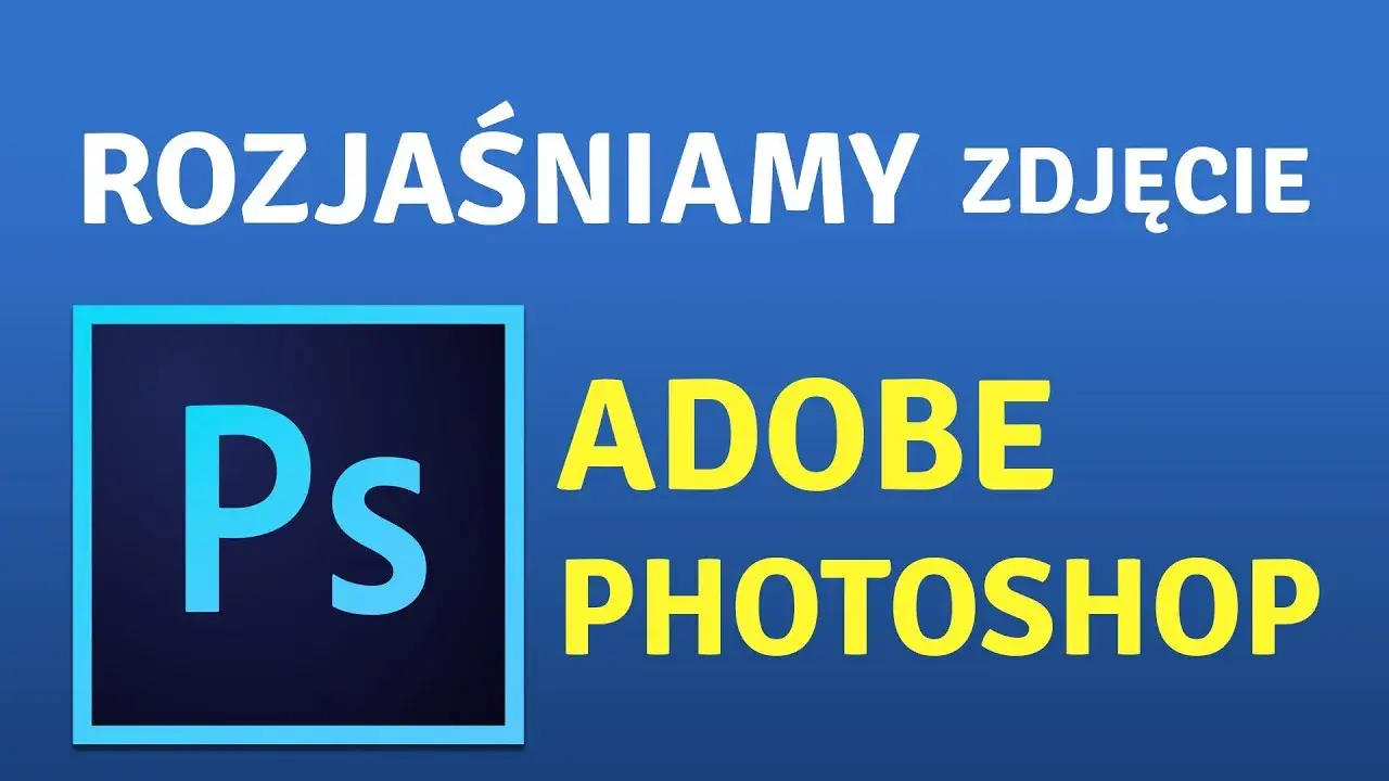 Jak rozjaśnić ciemne zdjęcie w Photoshopie? Prosty poradnik krok po kroku